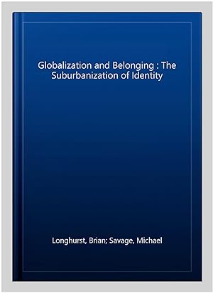 Bild des Verkufers fr Globalization and Belonging : The Suburbanization of Identity zum Verkauf von GreatBookPrices