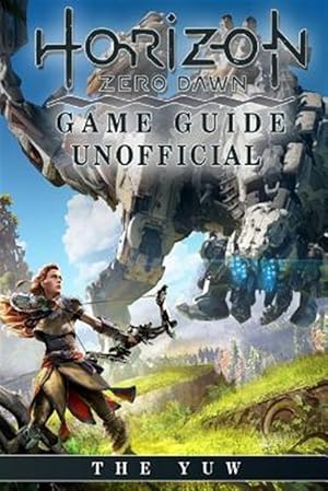 Seller image for Horizon Zero Dawn Game Guide Unofficial for sale by GreatBookPrices