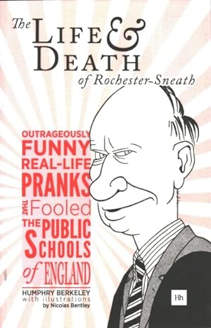Immagine del venditore per Life and Death of Rochester Sneath : The Outrageously Funny Real-life Pranks That Fooled the Public Schools of England venduto da GreatBookPrices