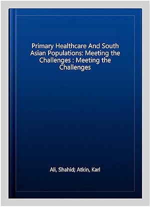 Imagen del vendedor de Primary Healthcare And South Asian Populations: Meeting the Challenges : Meeting the Challenges a la venta por GreatBookPrices