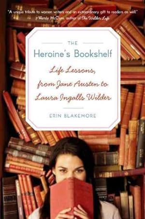 Imagen del vendedor de Heroine's Bookshelf : Life Lessons, from Jane Austen to Laura Ingalls Wilder a la venta por GreatBookPrices