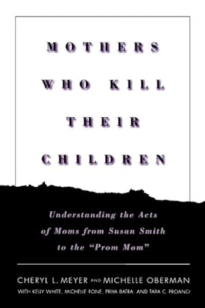 Imagen del vendedor de Mothers Who Kill Their Children : Understanding the Acts of Moms from Susan Smith to the "Prom Mom" a la venta por GreatBookPrices