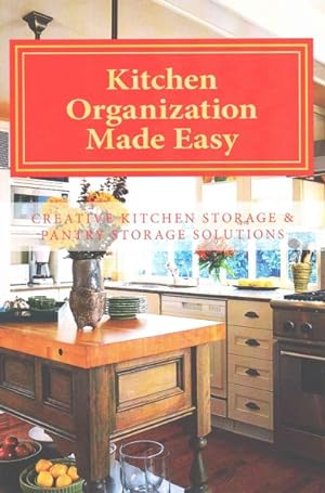 Image du vendeur pour Kitchen Organization Made Easy : Creative Kitchen Storage and Pantry Storage Solutions mis en vente par GreatBookPrices