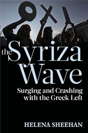 Imagen del vendedor de Syriza Wave : Surging and Crashing with the Greek Left a la venta por GreatBookPrices