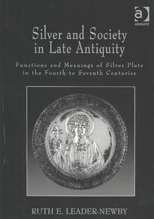 Image du vendeur pour Silver and Society in Late Antiquity : Functions and Meanings of Silver Plate in the Fourth to Seventh Centuries mis en vente par GreatBookPrices