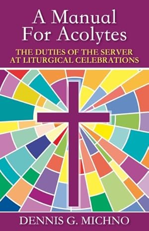 Bild des Verkufers fr Manual for Acolytes : The Duties of the Server at Liturgical Celebrations zum Verkauf von GreatBookPrices