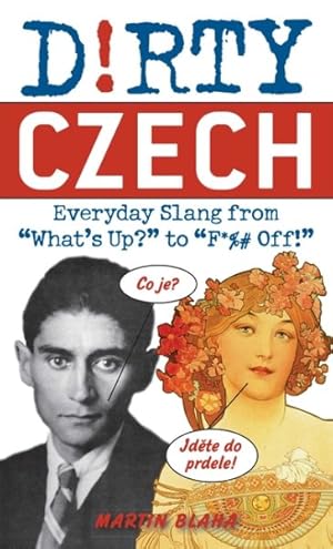 Immagine del venditore per Dirty Czech : Everyday Slang from "What's Up?" to "F*%# Off!" venduto da GreatBookPrices