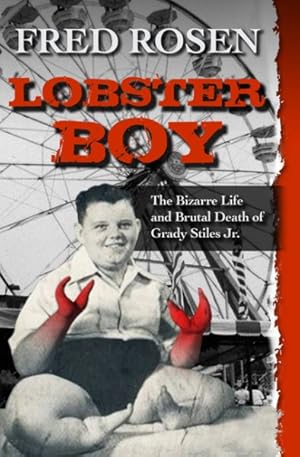 Seller image for Lobster Boy : The Bizarre Life and Brutal Death of Grady Stiles Jr. for sale by GreatBookPrices