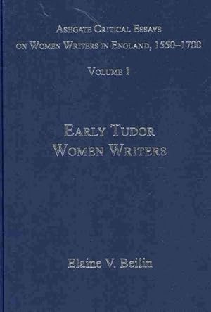 Image du vendeur pour Ashgate Critical Essays on Women Writers in England, 1550-1700 : Early Tudor Women Writers mis en vente par GreatBookPrices