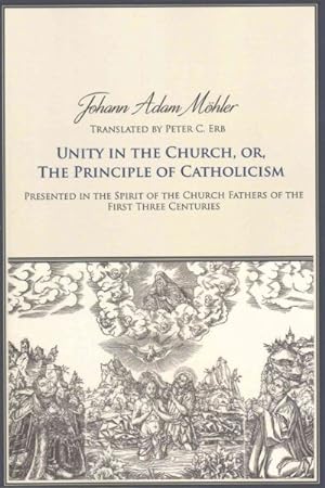 Imagen del vendedor de Unity in the Church, Or, the Principle of Catholicism : Presented in the Spirit of the Church Fathers of the First Three Centuries a la venta por GreatBookPrices
