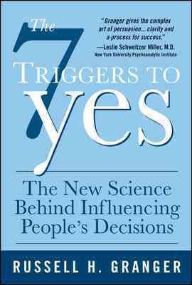 Seller image for 7 Triggers to Yes : The New Science Behind Influencing People's Decisions for sale by GreatBookPrices