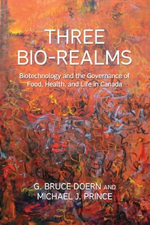 Seller image for Three Bio-Realms : Biotechnology and the Governance of Food, Health, and Life in Canada for sale by GreatBookPrices