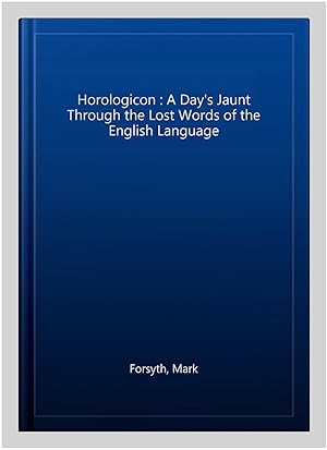 Seller image for Horologicon : A Day's Jaunt Through the Lost Words of the English Language for sale by GreatBookPrices