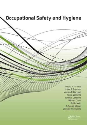 Seller image for Occupational Safety and Hygiene : Proceedings of the International Symposium on Occupational Safety and Hygiene, Guimaraes, Portugal, 14 -15 February 2013 for sale by GreatBookPrices