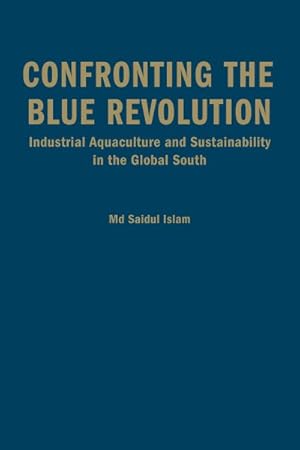 Seller image for Confronting the Blue Revolution : Industrial Aquaculture and Sustainability in the Global South for sale by GreatBookPrices