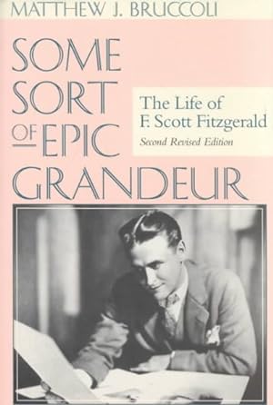 Seller image for Some Sort of Epic Grandeur : The Life of F. Scott Fitzgerald for sale by GreatBookPrices