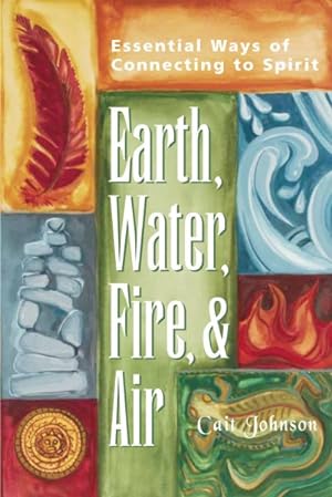 Seller image for Earth, Water, Fire & Air : Essential Ways of Connecting to Spirit for sale by GreatBookPrices
