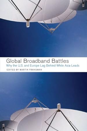 Immagine del venditore per Global Broadband Battles : Why the U.S. And Europe Lag While Asia Leads venduto da GreatBookPrices