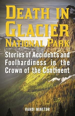 Seller image for Death in Glacier National Park : Stories of Accidents and Foolhardiness in the Crown of the Continent for sale by GreatBookPrices