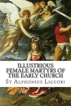 Bild des Verkufers fr Illustrious Female Martyrs of the Early Church zum Verkauf von GreatBookPrices