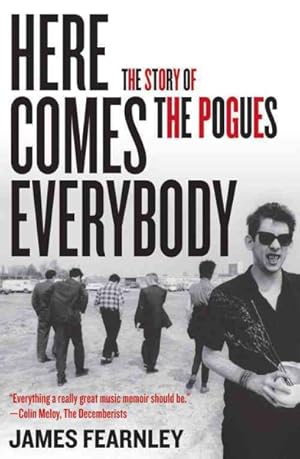 Imagen del vendedor de Here Comes Everybody : The Story of the Pogues a la venta por GreatBookPrices