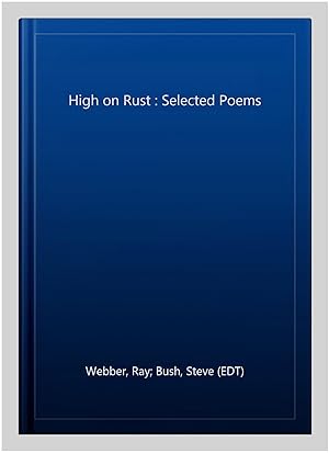 Immagine del venditore per High on Rust : Selected Poems venduto da GreatBookPrices