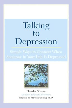 Bild des Verkufers fr Talking to Depression : Simple Ways to Connect When Someone in Your Life Is Depressed zum Verkauf von GreatBookPrices
