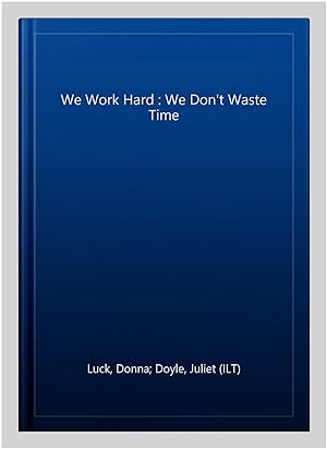 Seller image for We Work Hard : We Don't Waste Time for sale by GreatBookPrices