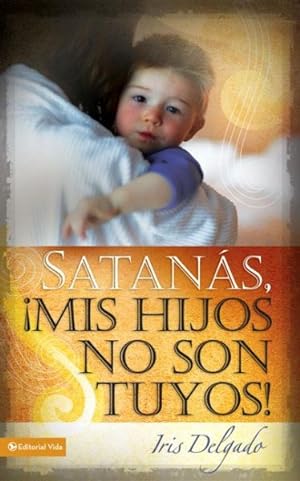 Imagen del vendedor de Satanas, Mis Hijos No Son Tuyos / Satan, You Can't Have My Children -Language: Spanish a la venta por GreatBookPrices
