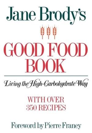 Bild des Verkufers fr Jane Brody's Good Food Book : Living the High-carbohydrate Way zum Verkauf von GreatBookPrices
