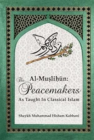 Bild des Verkufers fr Al-Muslihun: The Peacemakers As Taught In Classical Islam zum Verkauf von GreatBookPrices
