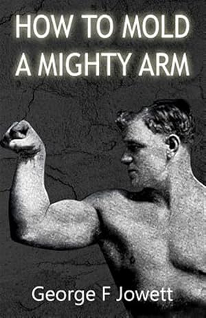 Bild des Verkufers fr How to Mold a Mighty Arm zum Verkauf von GreatBookPrices