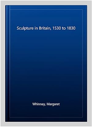 Immagine del venditore per Sculpture in Britain, 1530 to 1830 venduto da GreatBookPrices