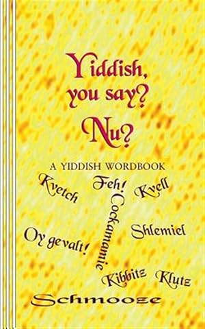 Imagen del vendedor de Yiddish, You Say? NU?: A Yiddish Wordbook a la venta por GreatBookPrices