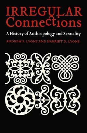 Bild des Verkufers fr Irregular Connections : A History of Anthropology and Sexuality zum Verkauf von GreatBookPrices