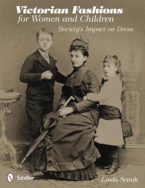 Imagen del vendedor de Victorian Fashions for Women and Children : Society's Impact on Dress a la venta por GreatBookPrices