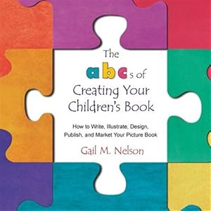 Seller image for ABC's of Creating Your Children's Book : How to Write, Illustrate, Design, Publish, and Market Your Picture Book for sale by GreatBookPrices