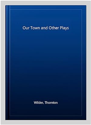 Seller image for Our Town and Other Plays for sale by GreatBookPrices