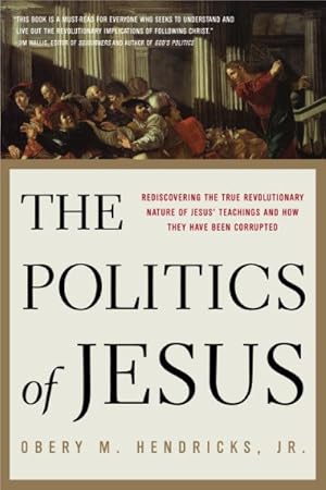Seller image for Politics of Jesus : Rediscovering the True Revolutionary Nature of the Teachings of Jesus and How They Have Been Corrupted for sale by GreatBookPrices