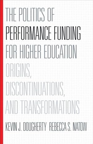 Bild des Verkufers fr Politics of Performance Funding for Higher Education : Origins, Discontinuations, and Transformations zum Verkauf von GreatBookPrices