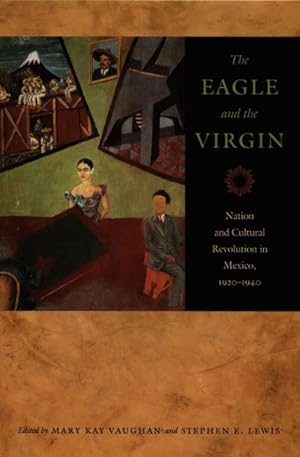 Seller image for Eagle And the Virgin : Nation and Cultural Revolution in Mexico, 1920-1940 for sale by GreatBookPrices