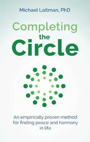 Image du vendeur pour Completing the Circle : An Empirically Proven Method for Finding Peace and Harmony in Life mis en vente par GreatBookPrices