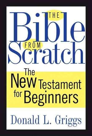 Seller image for Bible from Scratch : The New Testament for Beginners for sale by GreatBookPrices