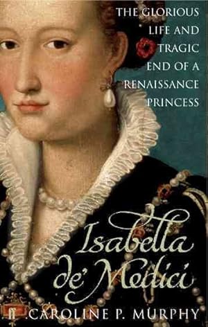 Immagine del venditore per Isabella De'medici : The Glorious Life and Tragic End of a Renaissance Princess venduto da GreatBookPrices