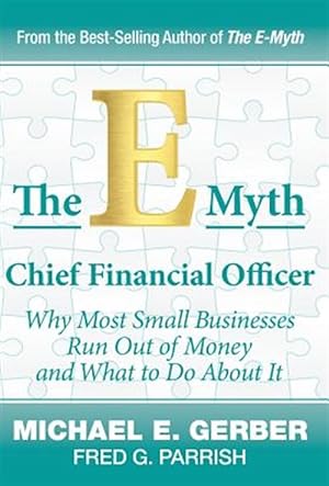 Seller image for E-myth Chief Financial Officer : Why Most Small Businesses Run Out of Money and What to Do About It for sale by GreatBookPrices
