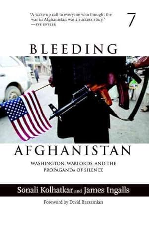 Imagen del vendedor de Bleeding Afghanistan : Washington, Warlords, and the Propaganda of Silence a la venta por GreatBookPrices