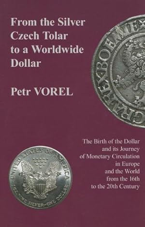 Image du vendeur pour From the Silver Czech Tolar to a Worldwide Dollar : The Birth of the Dollar and Its Journey of Monetary Circulation in Europe and the World from the 16th to the 20th Century mis en vente par GreatBookPrices