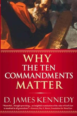 Image du vendeur pour Why the Ten Commandments Matter mis en vente par GreatBookPrices