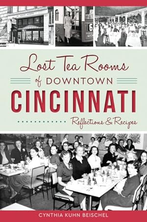 Seller image for Lost Tea Rooms of Downtown Cincinnati : Reflections & Recipes for sale by GreatBookPrices