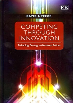 Seller image for Competing Through Innovation : Technology Strategy and Antitrust Policies for sale by GreatBookPrices